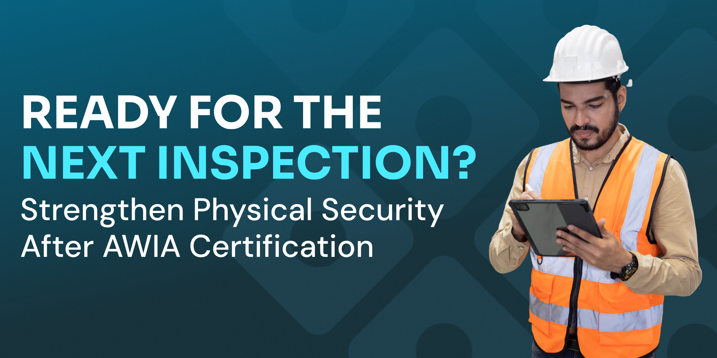 Ready for the Next Inspection? Strengthen Physical Security After AWIA Certification